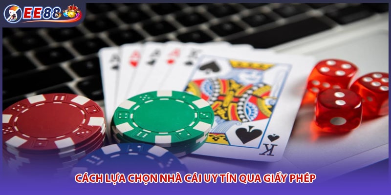 Cách lựa chọn nhà cái uy tín qua giấy phép