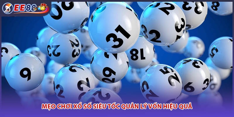 Mẹo chơi xổ số siêu tốc quản lý vốn hiệu quả