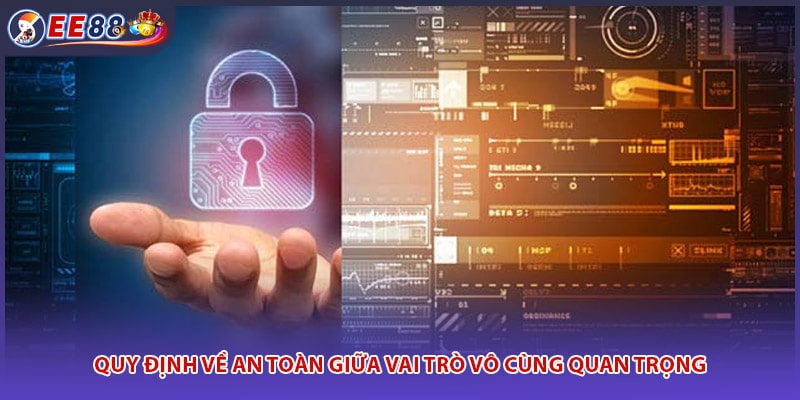 Quy định về an toàn giữa vai trò vô cùng quan trọng