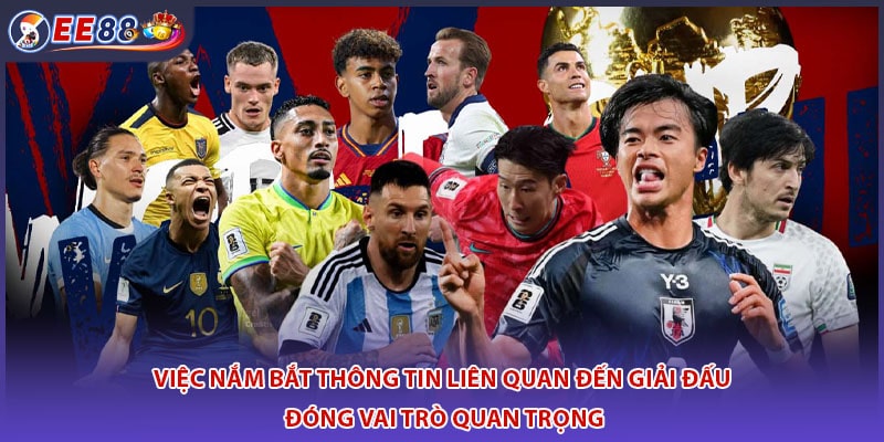 Việc nắm bắt thông tin liên quan đến giải đấu đóng vai trò quan trọng